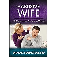 The Abusive Wife: Ministering to the Contentious Woman The Abusive Wife: Ministering to the Contentious Woman Paperback Kindle Audible Audiobook