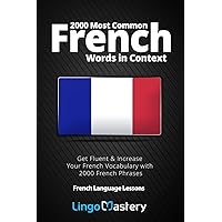 2000 Most Common French Words in Context: Get Fluent & Increase Your French Vocabulary with 2000 French Phrases (French Language Lessons)