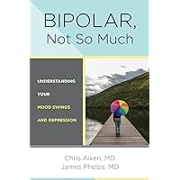 Bipolar, Not So Much: Understanding Your Mood Swings and Depression Bipolar, Not So Much: Understanding Your Mood Swings and Depression Hardcover Kindle Audible Audiobook Paperback Audio CD
