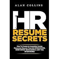 HR Resume Secrets: How To Create An Irresistible Human Resources Resume That Will Open Doors, Wow Hiring Managers & Get You Interviews! HR Resume Secrets: How To Create An Irresistible Human Resources Resume That Will Open Doors, Wow Hiring Managers & Get You Interviews! Paperback