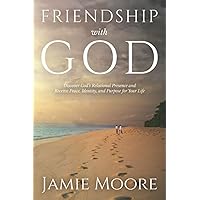 Friendship with God: Discover God's Relational Presence and Receive Peace, Identity, and Purpose for Your Life Friendship with God: Discover God's Relational Presence and Receive Peace, Identity, and Purpose for Your Life Paperback Audible Audiobook Kindle Hardcover