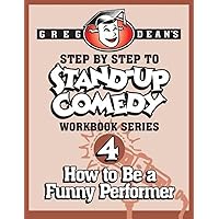Step By Step to Stand-Up Comedy, Workbook Series: Workbook 4: How to Be a Funny Performer Step By Step to Stand-Up Comedy, Workbook Series: Workbook 4: How to Be a Funny Performer Paperback