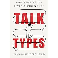 Talk Types: How What We Say Reveals Who We Are Talk Types: How What We Say Reveals Who We Are Paperback Kindle Hardcover