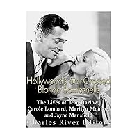 Hollywood’s Star-Crossed Blonde Bombshells: The Lives of Jean Harlow, Carole Lombard, Marilyn Monroe, and Jayne Mansfield Hollywood’s Star-Crossed Blonde Bombshells: The Lives of Jean Harlow, Carole Lombard, Marilyn Monroe, and Jayne Mansfield Kindle Paperback