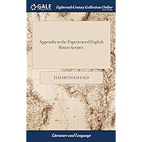 Appendix to the Experienced English House-keeper. Appendix to the Experienced English House-keeper. Hardcover Paperback