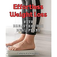 Effortless Weight Loss with Breakthrough Meal Plans: Transform Your Body with Revolutionary Diet Strategies for Simple Weight Loss