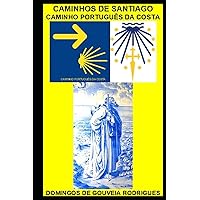 CAMINHO PORTUGUÊS DA COSTA: PORTO - SANTIAGO DE COMPOSTELA (Portuguese Edition) CAMINHO PORTUGUÊS DA COSTA: PORTO - SANTIAGO DE COMPOSTELA (Portuguese Edition) Kindle Hardcover Paperback
