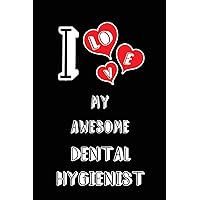 I Love My Awesome Dental Hygienist: Blank Lined 6x9 Love your Dental Hygienist MedicalJournal/Notebooks as Gift for Birthday,Valentine's ... or coworker.