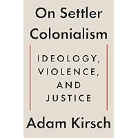 On Settler Colonialism: Ideology, Violence, and Justice On Settler Colonialism: Ideology, Violence, and Justice Hardcover Kindle