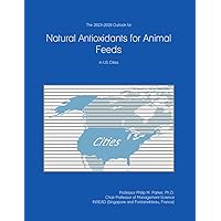 The 2023-2028 Outlook for Natural Antioxidants for Animal Feeds in the United States