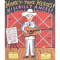 Honky-Tonk Heroes and Hillbilly Angels: The Pioneers of Country and Western Music Honky-Tonk Heroes and Hillbilly Angels: The Pioneers of Country and Western Music Hardcover