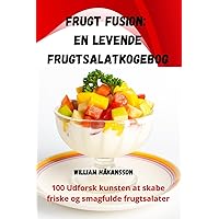 Frugt Fusion: En levende frugtsalatkogebog (Danish Edition)
