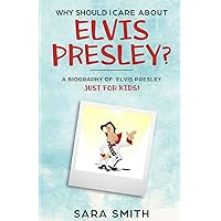 Why Should I Care About Elvis Presley?: A Biography of Elvis Presley Just for Kids Why Should I Care About Elvis Presley?: A Biography of Elvis Presley Just for Kids Paperback Kindle Mass Market Paperback