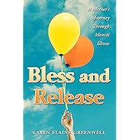 Bless and Release: A Mother's Journey Through Mental Illness Bless and Release: A Mother's Journey Through Mental Illness Paperback