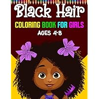 Black Hair Coloring Book For Girls Ages 4-8: A Steller Collection of Black African American Girl Hairstyles For Little Girls Ages 4-8 Black Hair Coloring Book For Girls Ages 4-8: A Steller Collection of Black African American Girl Hairstyles For Little Girls Ages 4-8 Paperback