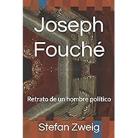 Joseph Fouché: Retrato de un hombre político (Spanish Edition) Joseph Fouché: Retrato de un hombre político (Spanish Edition) Paperback Kindle Hardcover