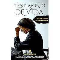 TESTIMONIO DE VIDA: Desahogo de un alma herida (Spanish Edition) TESTIMONIO DE VIDA: Desahogo de un alma herida (Spanish Edition) Kindle Paperback