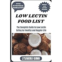 LOW LECTIN FOOD LIST: The Complete Guide to Low Lectin Eating for Healthy and Happier Life (Nourish Healthy Food List) LOW LECTIN FOOD LIST: The Complete Guide to Low Lectin Eating for Healthy and Happier Life (Nourish Healthy Food List) Paperback Kindle