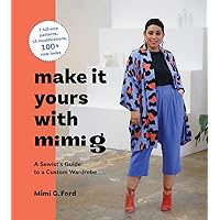 Make It Yours with Mimi G: A Sewist’s Guide to a Custom Wardrobe Make It Yours with Mimi G: A Sewist’s Guide to a Custom Wardrobe Hardcover Kindle Spiral-bound