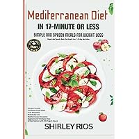 Mediterranean Diet In 17-Minute Or Less: Simple And Speedy Meals For Weight Loss | 31-Day Meal Plan.