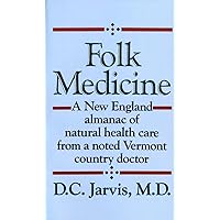 Folk Medicine: A New England Almanac of Natural Health Care From a Noted Vermont Country Doctor Folk Medicine: A New England Almanac of Natural Health Care From a Noted Vermont Country Doctor Mass Market Paperback Hardcover Paperback