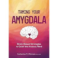 Taming Your Amygdala: Brain-Based Strategies to Quiet the Anxious Mind Taming Your Amygdala: Brain-Based Strategies to Quiet the Anxious Mind Paperback Audible Audiobook Kindle Audio CD
