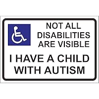 Sticker - Safety - Warning - Not All Disabilities are Visible - I Have a Child with Autism Safety Sticker - Self Adhesive Vinyl 148mm x 105mm