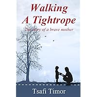 Walking a Tightrope: The story of a brave mother