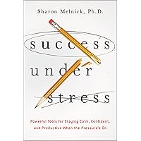 Success Under Stress: Powerful Tools for Staying Calm, Confident, and Productive When the Pressure's On Success Under Stress: Powerful Tools for Staying Calm, Confident, and Productive When the Pressure's On Paperback Kindle Audible Audiobook Audio CD