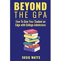 Beyond the GPA: How to Give Your Student an Edge with College Admissions