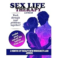 Sex Life Therapy Workbook: 3 Months of Therapy with Worksheets and Advices (Sex Therapy Books - Make Your Sexual Life Better Than Ever!) Sex Life Therapy Workbook: 3 Months of Therapy with Worksheets and Advices (Sex Therapy Books - Make Your Sexual Life Better Than Ever!) Paperback
