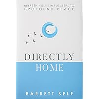 Directly Home: Refreshingly Simple Steps to Profound Peace Directly Home: Refreshingly Simple Steps to Profound Peace Kindle Paperback