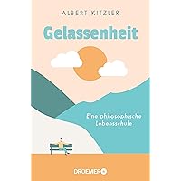 Gelassenheit: Eine philosophische Lebensschule | Antike Philosophie als Orientierung in schwierigen Zeiten (German Edition)