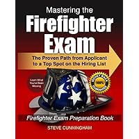 Mastering the Firefighter Exam: The Proven Path from Applicant to Top Spot on the Hiring List - Firefighter Exam Preparation Book