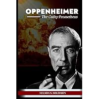 OPPENHEIMER: The Guilty Prometheus OPPENHEIMER: The Guilty Prometheus Kindle Paperback