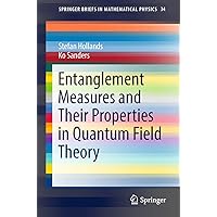 Entanglement Measures and Their Properties in Quantum Field Theory (SpringerBriefs in Mathematical Physics, 34) Entanglement Measures and Their Properties in Quantum Field Theory (SpringerBriefs in Mathematical Physics, 34) Paperback Kindle
