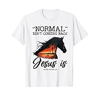 Christian Shirt Normal Isn't Coming Back Jesus Is Horse T-Shirt