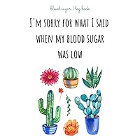 Blood Sugar Log Book | I'm sorry for what I said when my blood sugar was low: Glucose Diary | Diabetes Log Book | Beautiful Notebook | Sugar ... Log Books | Diabetes Journal For Women
