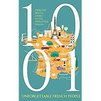 1001 Unforgettable French People (The Unforgettable People Series) 1001 Unforgettable French People (The Unforgettable People Series) Paperback Kindle