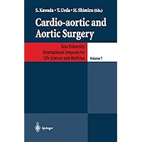 Cardio-aortic and Aortic Surgery (Keio University International Symposia for Life Sciences and Medicine Book 7) Cardio-aortic and Aortic Surgery (Keio University International Symposia for Life Sciences and Medicine Book 7) Kindle Hardcover Paperback