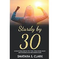 Sturdy by 30: A devotional for the pre-teen, teen, young adult, and seasoned women and men alike! Sturdy by 30: A devotional for the pre-teen, teen, young adult, and seasoned women and men alike! Paperback Kindle Audible Audiobook