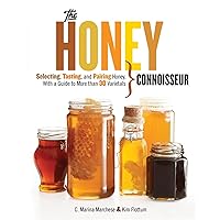 Honey Connoisseur: Selecting, Tasting, and Pairing Honey, With a Guide to More Than 30 Varietals Honey Connoisseur: Selecting, Tasting, and Pairing Honey, With a Guide to More Than 30 Varietals Hardcover Kindle
