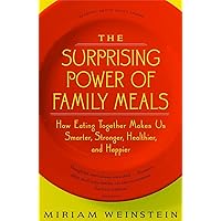 The Surprising Power of Family Meals: How Eating Together Makes Us Smarter, Stronger, Healthier and Happier The Surprising Power of Family Meals: How Eating Together Makes Us Smarter, Stronger, Healthier and Happier Paperback Hardcover