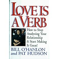 Love is a Verb: How to Stop Analyzing Your Relationship and Start Making it Great! Love is a Verb: How to Stop Analyzing Your Relationship and Start Making it Great! Hardcover