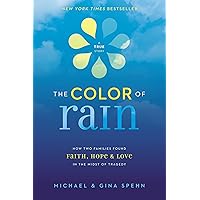 The Color of Rain: How Two Families Found Faith, Hope, and Love in the Midst of Tragedy The Color of Rain: How Two Families Found Faith, Hope, and Love in the Midst of Tragedy Paperback Kindle Audible Audiobook Hardcover