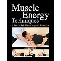 Muscle Energy Techniques: A Practical Guide for Physical Therapists Muscle Energy Techniques: A Practical Guide for Physical Therapists Paperback