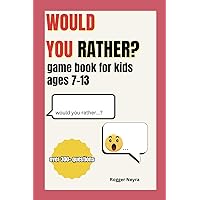 Would you rather game book for kids ages 7-13: 300+ Engaging and silly questions for the whole family