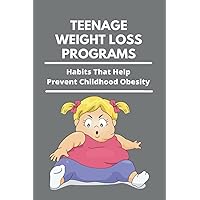 Teenage Weight Loss Programs: Habits That Help Prevent Childhood Obesity: How To Lose Weight As A Teenage Girl