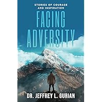 Facing Adversity: Stories of Courage and Inspiration (The Happiness Series)