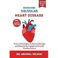 OVERCOME VALVULAR HEART DISEASE : Proven Strategies on How to Manage and Reverse Its Impacts to Prevent Cardiac Failure OVERCOME VALVULAR HEART DISEASE : Proven Strategies on How to Manage and Reverse Its Impacts to Prevent Cardiac Failure Kindle Paperback
